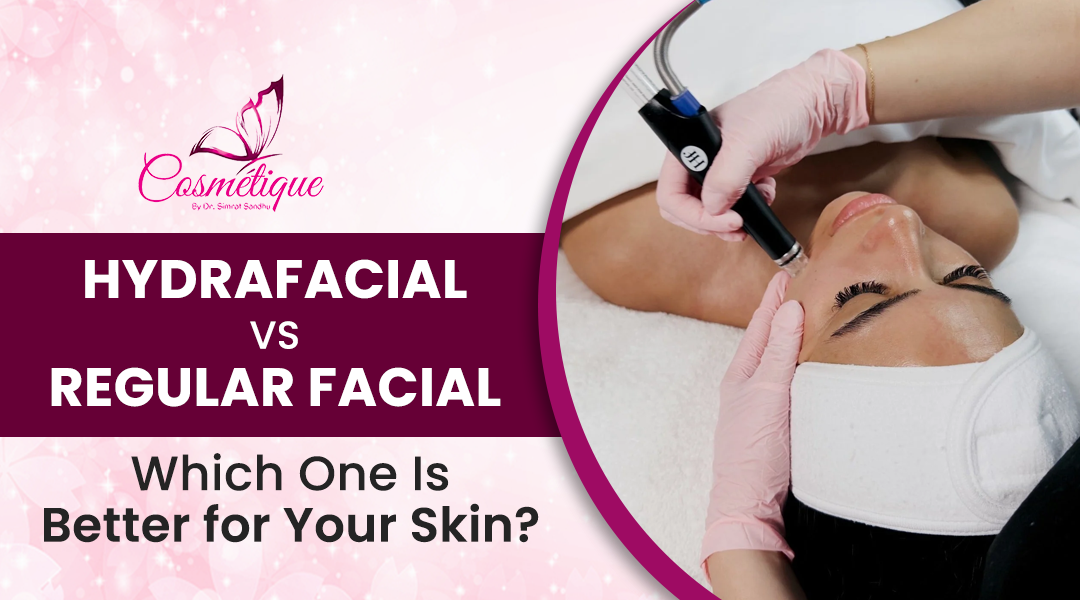 HydraFacial vs Regular Facial: Which One Is Better for Your Skin?